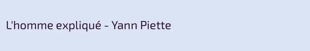 L'homme expliqué - Yann Piette